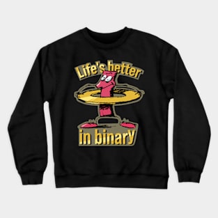 "Life's better in binary" tech joke Crewneck Sweatshirt